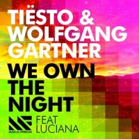 We Own the Night_Tiësto,Wolfgang Gartner,Luciana