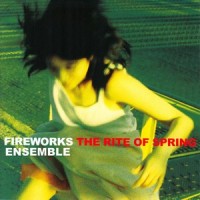 The Rite of Spring, Part I (the Adoration of the Earth): II. the Augurs of Spring (Dances of the Young Girls)_Fireworks Ensemble,Igor Stravinsky