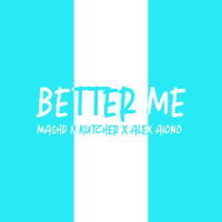 Better Me_Mashd N Kutcher,Alex Aiono