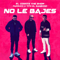 No Le Bajes_El Coyote The Show,Farruko,Tito "El Bambino"