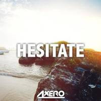 Hesitate_Axero