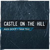 Castle on the Hill_Alex Goot,Sam Tsui