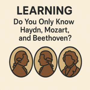 Learning: Do You Only Know Haydn, Mozart, and Beethoven?