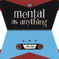 If You Leave Me Can I Come Too_Mental as Anything