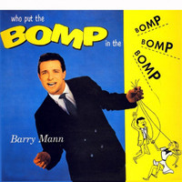 Who Put The Bomp_Barry Mann