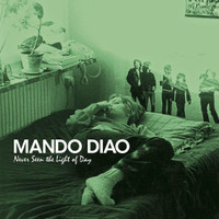 Never Seen The Light Of Day_Mando Diao