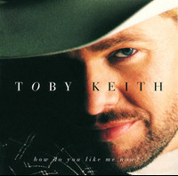 How Do You Like Me Now_Toby Keith