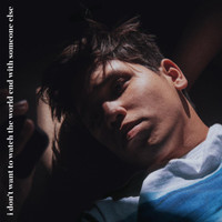 I Dont Want To Watch The World End With Someone Else