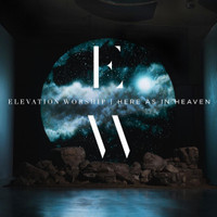 Here As In Heaven_Elevation Worship