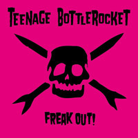 Freak Out_Teenage Bottlerocket