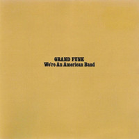 Were An American Band_Grand Funk Railroad