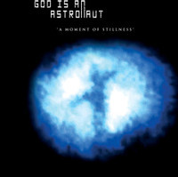 A Moment Of Stillness_God Is an Astronaut