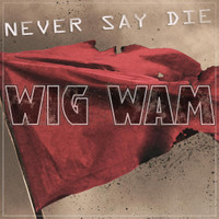 Never Say Die_Wig Wam
