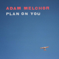 Plan On You_Adam Melchor