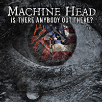 Is There Anybody Out There_Machine Head
