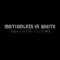 Somebody Told Me_Motionless In White