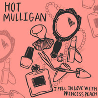 I Fell In Love With Princess Peach_Hot Mulligan