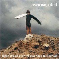 When Its All Over We Still Have To Clear Up_Snow Patrol
