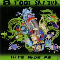 Hate Made Me_8 Foot Sativa