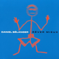 Rêver Mieux_Daniel Bélanger