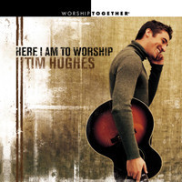 Here I Am To Worship_Tim Hughes