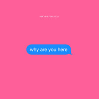 Why Are You Here_Machine Gun Kelly