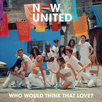 Who Would Think That Love_Now United